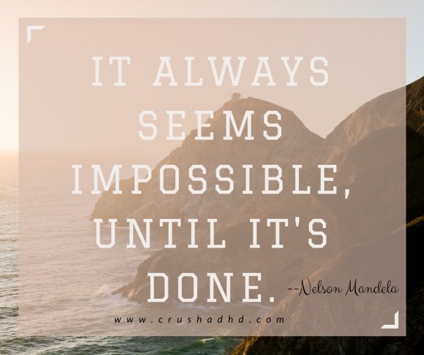 It always seems impossible, until it's done